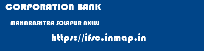 CORPORATION BANK  MAHARASHTRA SOLAPUR AKLUJ   ifsc code